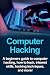 Computer Hacking: A beginners guide to computer hacking, how to hack, internet skills, hacking techniques, and more!