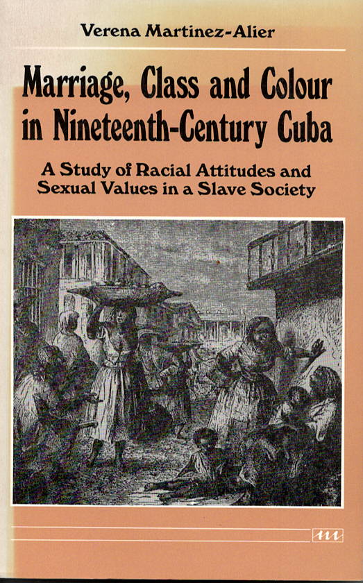 Marriage, Class and Colour in Nineteenth-Century Cuba: A Study of Racial Attitudes and Sexual Values in a Slave Society (Women And Culture Series)