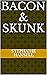 BACON & SKUNK by Stephanie Hansell
