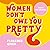 Women Don't Owe You Pretty