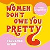 Women Don't Owe You Pretty by Florence Given