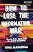 How to Lose the Information War by Nina Jankowicz How to Lose the Information War by Nina Jankowicz
