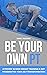 Be Your Own PT: A Proven 10...