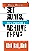 I Know How to Set Goals so Why Don't I Achieve Them?