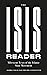 The ISIS Reader: Milestone Texts of the Islamic State Movement