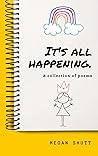 It's All Happening by Megan Shutt It's All Happening by Megan Shutt