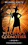 Witch of a Godmother (Witch Reborn #1)