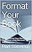 Format Your Book: How To Fo...
