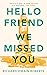 Hello Friend We Missed You by Richard Owain Roberts