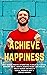 ACHIEVE HAPPINESS Daily Badass Positive Affirmations to Build... by Gertude Madison
