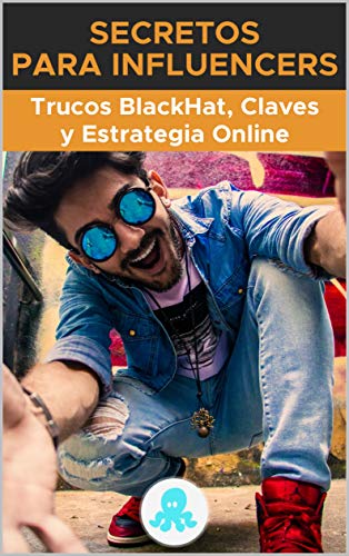 Secretos para Influencers: Trucos BlackHat, Claves y Estrategia Online