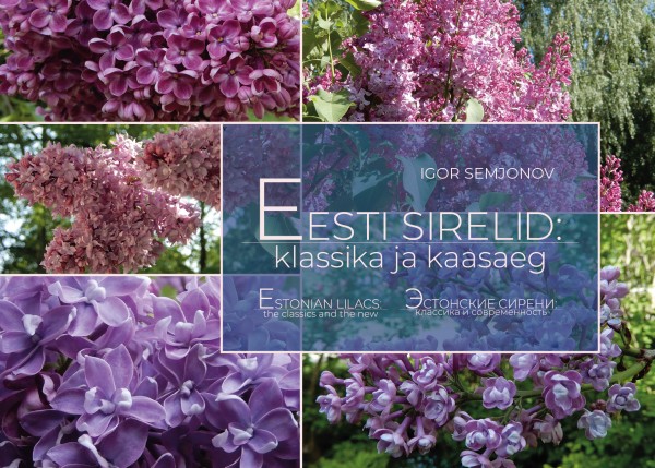 Eesti sirelid: klassika ja kaasaeg = Estonian Lilacs: the classics and the new = Эстонские сирени: классика и современность