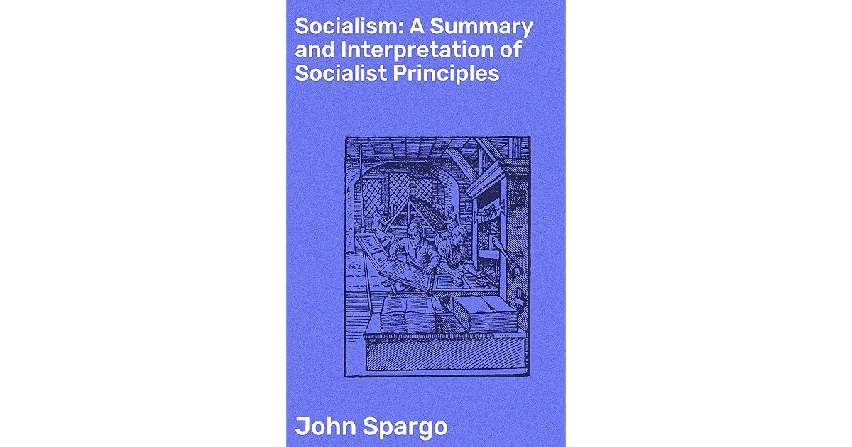Socialism: A Summary and Interpretation of Socialist Principles by John