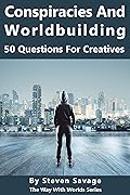 Conspiracies And Worldbuilding: 50 Questions For Creatives