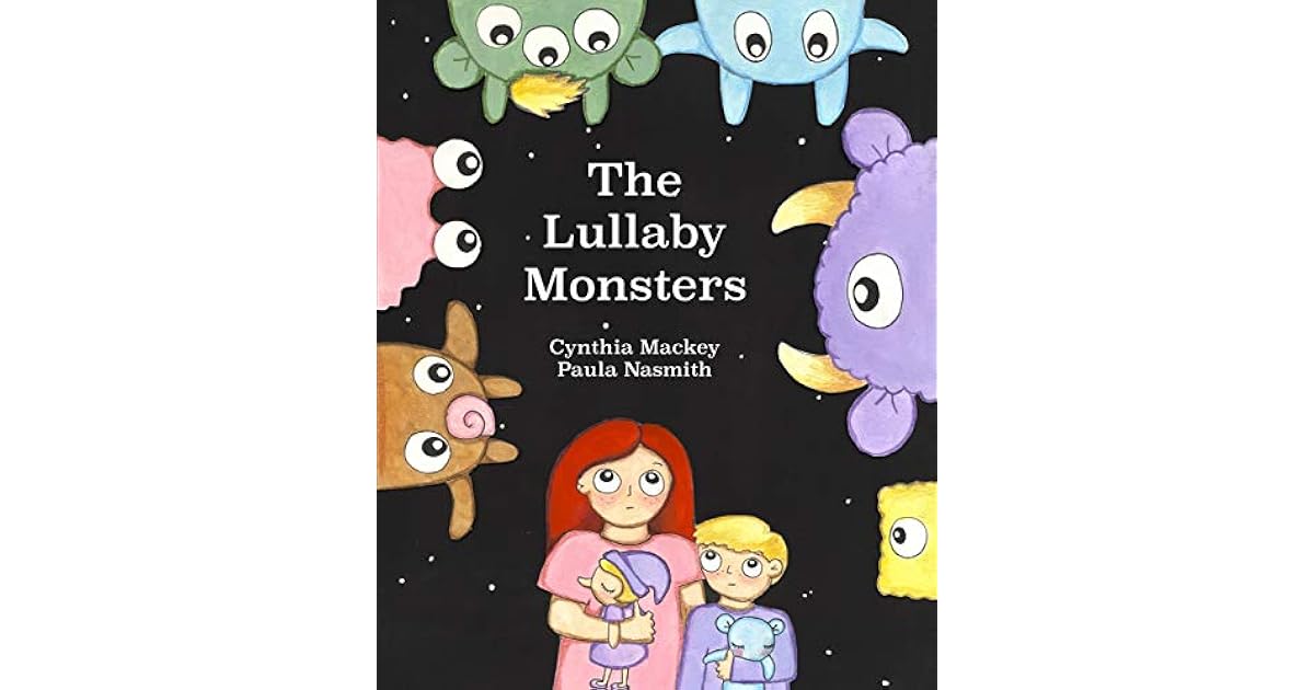 The Lullaby Monsters by Cynthia Mackey
