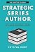 Strategic Series Author: Plan, write and publish a series to maximize readership & income (Creative Academy Guides for Writers)