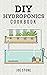 DIY Hydroponics Cookbook: B...