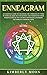 Enneagram: An Essential Guide to Unlocking the 9 Personality Types to Increase Your Self-Awareness and Understand Other Personalities So You Can Build Better Relationships and Improve Communication