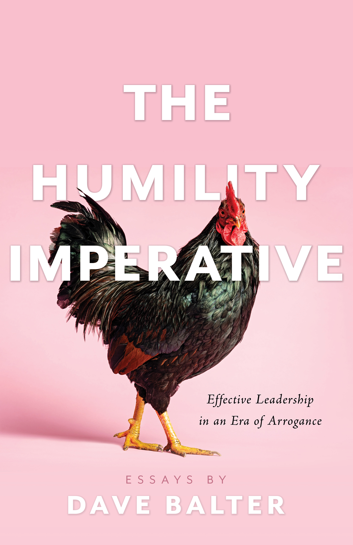 The Humility Imperative: Effective Leadership in an Era of Arrogance (Kindle Edition)