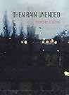 Then Rain Unended: Chapbook 3, containing 30 poems (Chapbooks) Then Rain Unended: Chapbook 3, containing 30 poems (Chapbooks)