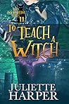 Book cover for To Teach a Witch (The Jinx Hamilton Series, 11)