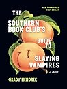 The Southern Book Club's Guide to Slaying Vampires by Grady Hendrix