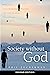 Society without God: What the Least Religious Nations Can Tell Us about Contentment