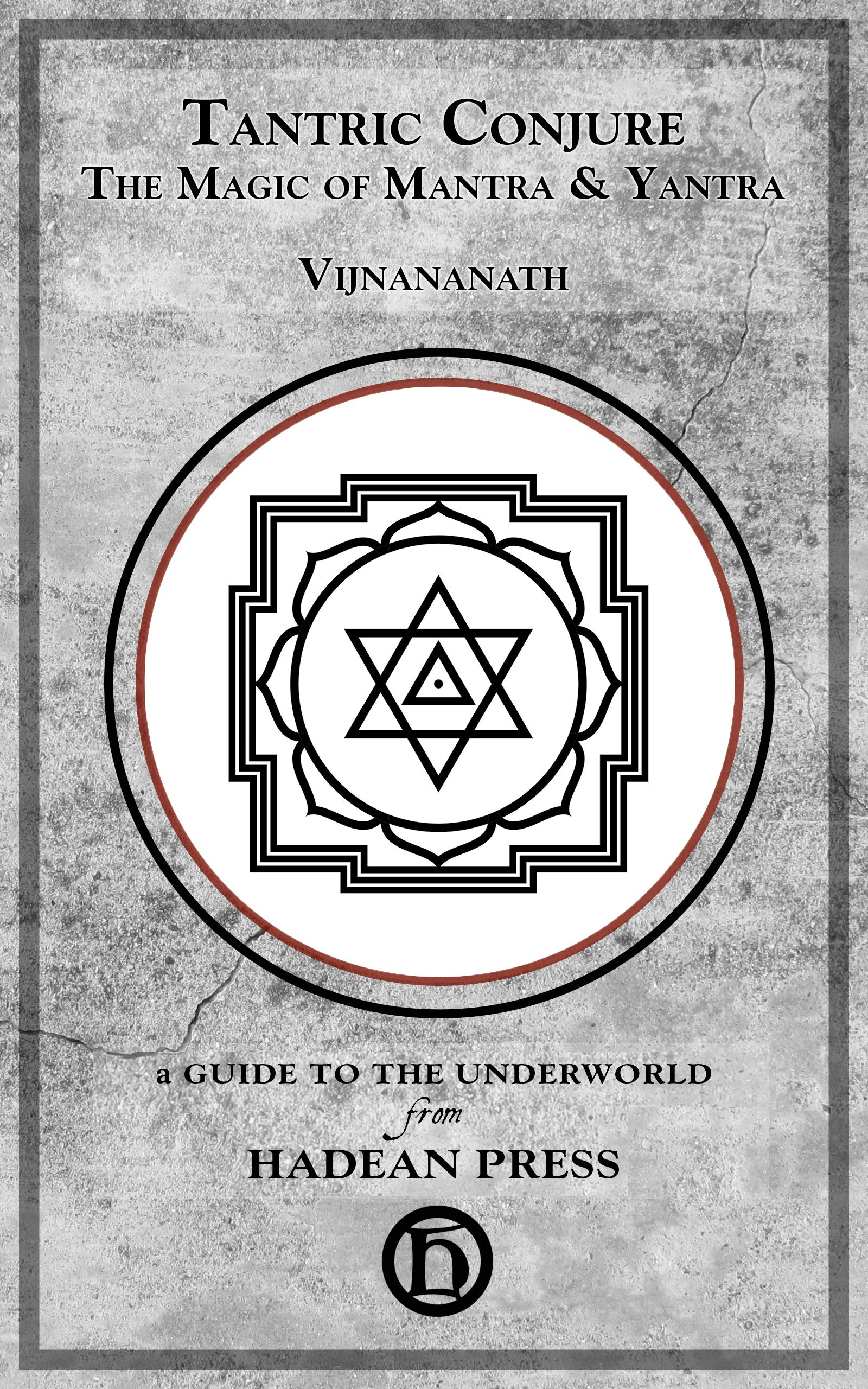 Tantric Conjure: The Magic of Mantra & Yantra (Guides to the Underworld)