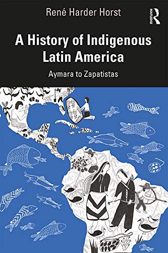 A History of Indigenous Latin America: Aymara to Zapatistas (Kindle Edition)