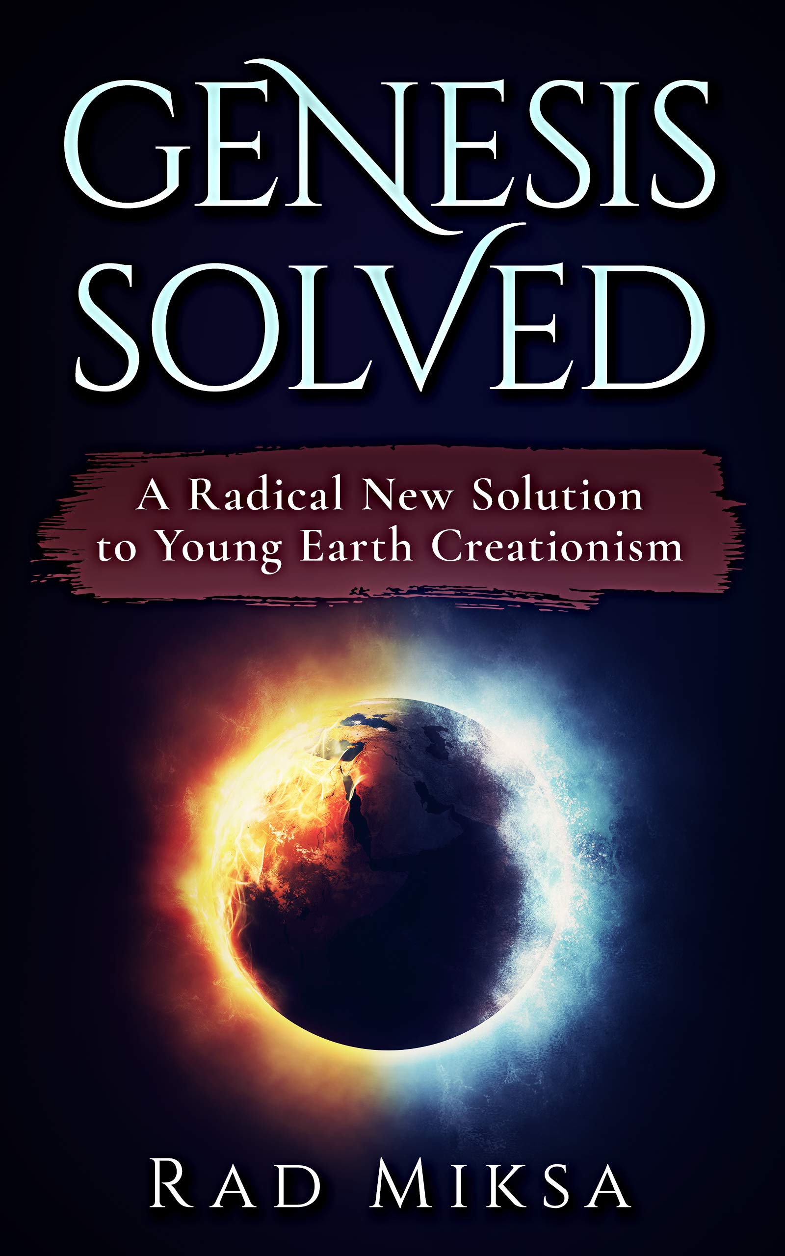 Genesis Solved: A Radical New Solution to Young Earth Creationism (Kindle Edition)
