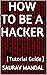 HOW TO BE A HACKER: