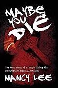 Maybe You Die: The True Story of a Couple Living the All-American Nightmare