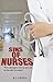 Sins of Nurses: What really happens when you leave and the doors shut, true accounts.