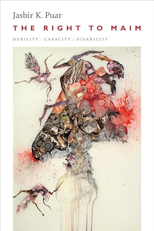 The Right to Maim: Debility, Capacity, Disability (ANIMA: Critical Race Studies Otherwise)