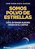 Somos polvo de estrellas