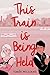 This Train Is Being Held by Ismée Amiel Williams This Train Is Being Held by Ismée Amiel Williams