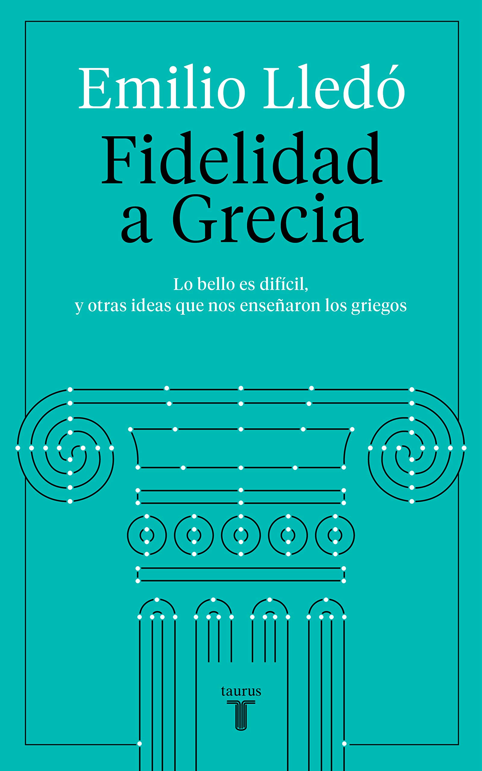 Fidelidad a Grecia: Lo bello es difícil, y otras cosas que nos enseñaron los griegos (Spanish Edition)