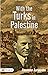 With the Turks in Palestine: Alexander Aaronsohn's Eye-Witness Account of World War I in the Middle East