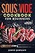 Sous Vide Cookbook For Beginners: Tasty, Healthy & Simple Recipes To Make At Home Everyday