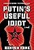Putin’s Useful Idiot: A Rom...
