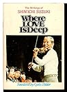 Where Love Is Deep: The Writings of Shin'ichi Suzuki