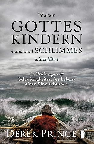 Warum Gottes Kindern manchmal Schlimmes widerfährt