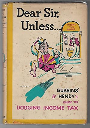Dear Sir, Unless... Gubbins' and Hendy's Guide to Dodging Income Tax
