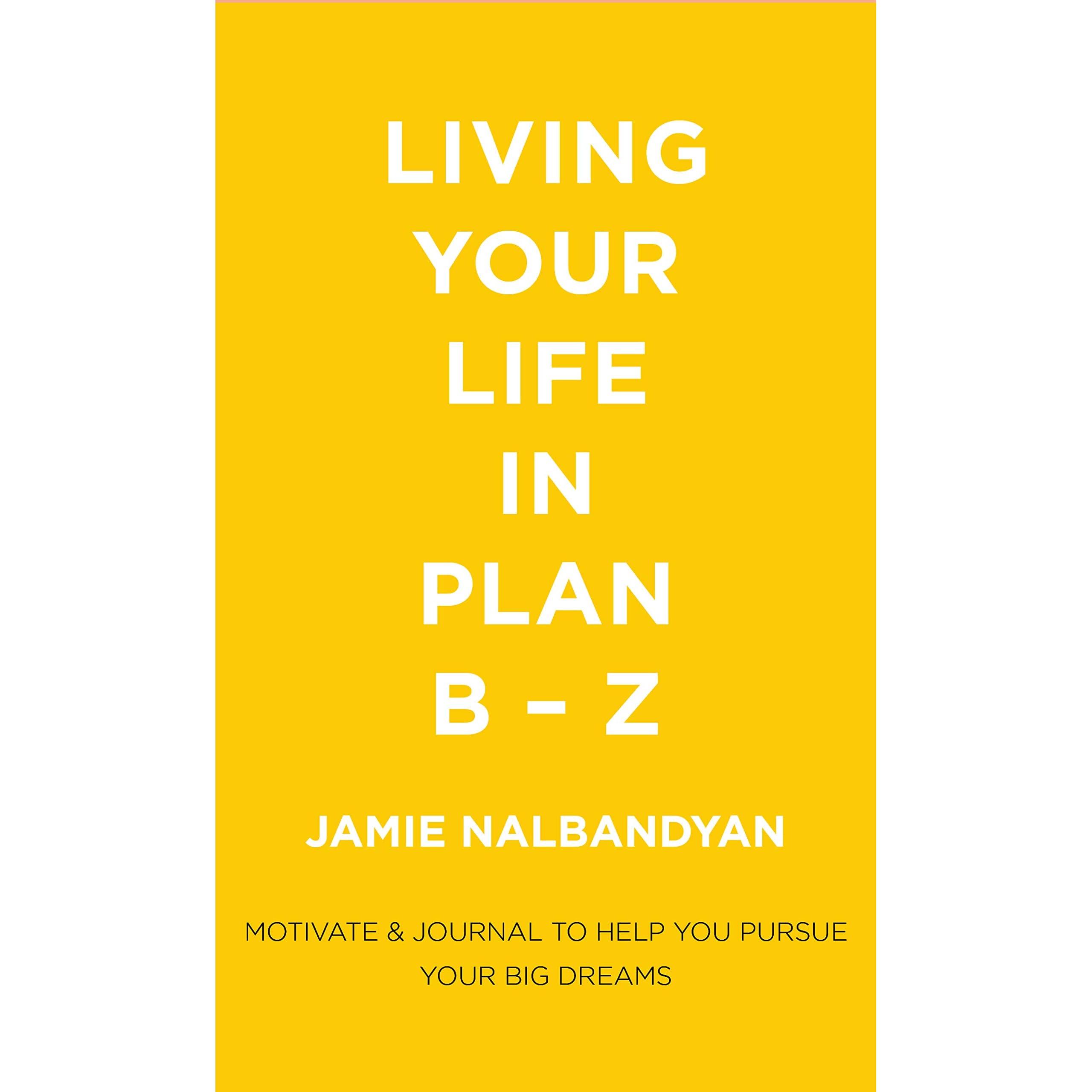 Living Your Life In Plan B Z By Jamie Nalbandyan