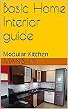 Basic Home Interior guide: Modular Kitchen