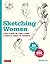 Sketching Women: Learn to Draw Lifelike Female Figures, A Croquis Course for Beginners - over 600 illustrations
