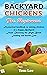 BACKYARD CHICKENS FOR BEGINNERS by Tom Lee