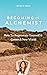 Becoming An Alchemist: How To Regenerate Yourself & Create A New World