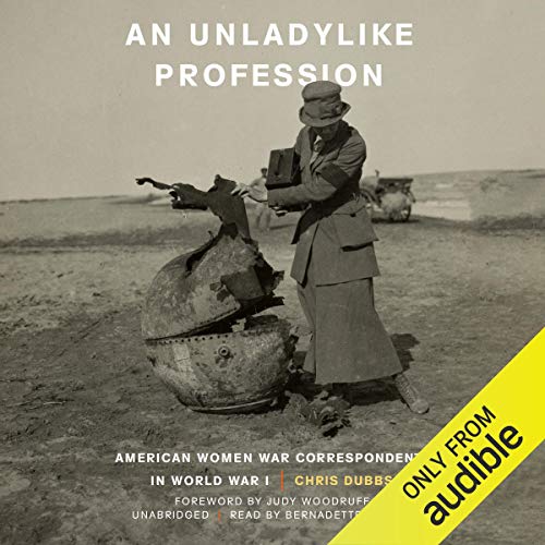 An Unladylike Profession: American Women War Correspondents in World War I