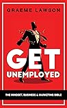 Get Unemployed: The Mindset Business & Marketing Bible